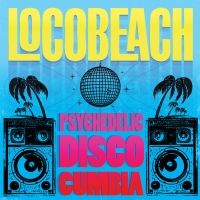 Locobeach Announce Debut Album PSYCHEDELIC DISCO CUMBIA