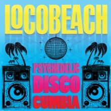 Locobeach Announce Debut Album PSYCHEDELIC DISCO CUMBIA