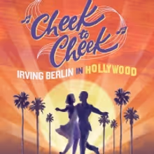 CHEEK TO CHEEK: IRVING BERLIN IN HOLLYWOOD Encore Limited Engagement Begins Tonight