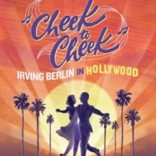 CHEEK TO CHEEK: IRVING BERLIN IN HOLLYWOOD Encore Limited Engagement Begins Tonight Photo