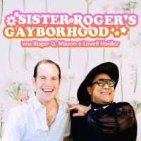 Queer Creative Duo Roger Q. Mason And Lovell Holder Launch SISTER ROGER'S GAYBORHOOD…