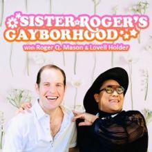 Queer Creative Duo Roger Q. Mason And Lovell Holder Launch SISTER ROGER'S GAYBORHOOD…