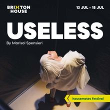 Marisol Spensieri's USELESS to be Presented at Brixton House in July
