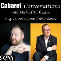 Robbie Rozelle Will Appear On August 29th CABARET CONVERSATIONS WITH MICHAEL KIRK LANE For 92Y
