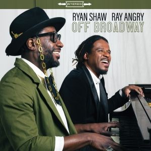 Ryan Shaw and Ray Angry to Release New Album OFF BROADWAY