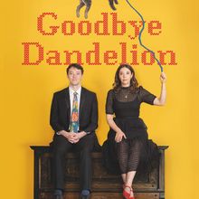 GOODBYE DANDELION to Make World Premiere at Edinburgh Fringe as First Underbelly Futu