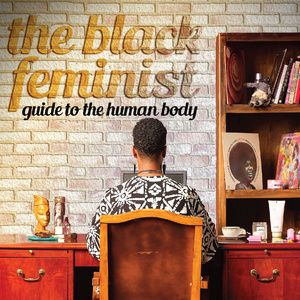 Review: THE BLACK FEMINIST GUIDE TO THE HUMAN BODY is a Poetic Look at the Life Experiences of Black Women