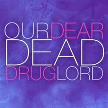 Center Theatre Group to Hold Open Casting Call for OUR DEAR DEAD DRUG LORD