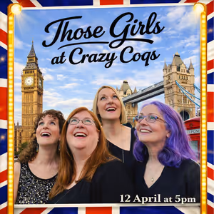 Multi-Award-Winning Vocal Group THOSE GIRLS to Perform at London’s Crazy Coqs April…