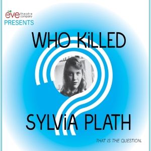 Eve Theatre Company to Present Louisville Premiere of WHO KILLED SYLVIA PLATH
