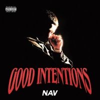 Nav Releases New Album GOOD INTENTIONS