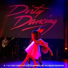 DIRTY DANCING IN CONCERT Tour Returning to North America and Europe in 2026