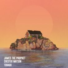 James The Prophet & Chester Watson Drop 'Tobago' Single