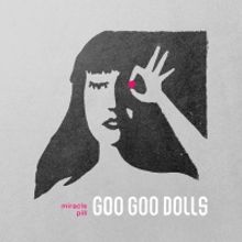 Goo Goo Dolls Announce Release of MIRACLE PILL (DELUXE EDITION)