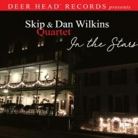 Skip Wilkins And Dan Wilkins Quartet's IN THE STARS Out Now Via Deer Head Records