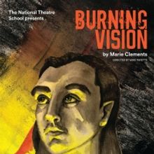 The National Theatre School of Canada Presents BURNING VISION - Pay What You Think