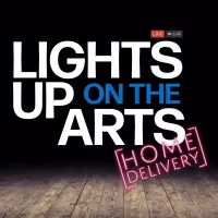 BWW Feature: LIGHTS UP ON THE ARTS [HOME DELIVERY]