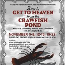 HOW TO GET TO HEAVEN FROM THE CRAWFISH POND Will Premiere at Theater for the New City