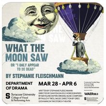 WHAT THE MOON SAW OR ‘I ONLY APPEAR TO BE DEAD' Continues Syracuse University Depar