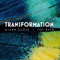 BWW Interview: Glenn Close, Eli Nash & Ted Nash of TRANSFORMATION - Guest…