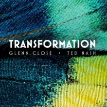 Glenn Close, Eli Nash & Ted Nash of TRANSFORMATION - Guest Interviewer Bowie Dunwoody