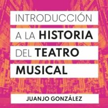 Juanjo Gónzalez publica INTRODUCCIÓN A LA HISTORIA DEL TEATRO MUSICAL AMERICANO