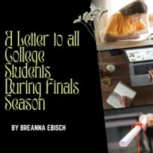 Student Blog: A Letter to All College Students During Finals Season