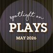 Spotlight on Plays: May 2026 Photo