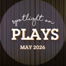 Spotlight on Plays: May 2026