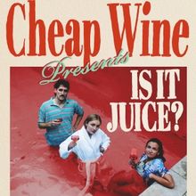 Cheap Wine to Present IS IT JUICE? A Comedy & Wine Tasting Special