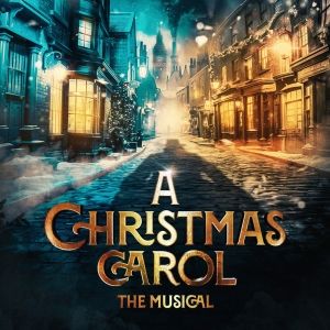 A CHRISTMAS CAROL THE MUSICAL Comes to the Lowry, Salford in 2024