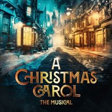 A CHRISTMAS CAROL THE  MUSICAL Comes to the Lowry, Salford in 2024