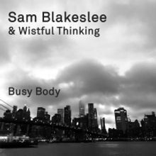 Sam Blakeslee And Wistful Thinking's Sophomore Recording BUSY BODY Out Now