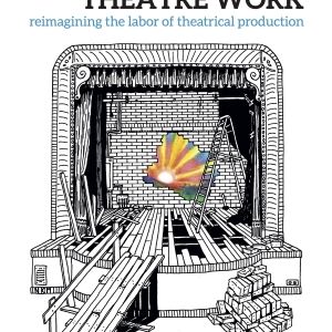 'Theatre Work: Reimagining the Labor of Theatrical Production' Book Will Be Released…