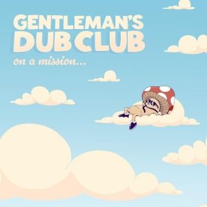Gentleman's Dub Club Releases New Album 'On A Mission'