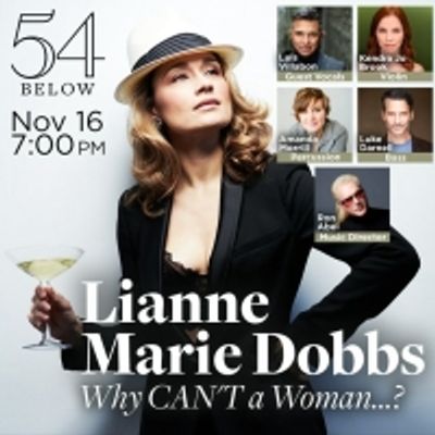 10 Videos That Have Us Waiting For Lianne Marie Dobbs In Why CAN'T A Woman...? at 54 Below November 16th