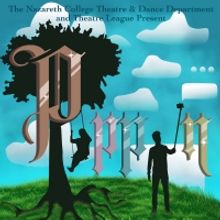 PIPPIN to be Presented By Nazareth College Theatre & Dance Department And Theatre Lea