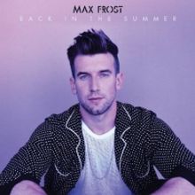 Max Frost Releases Video for 'Back in the Summer'