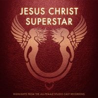 Album Review: An All-Female JESUS CHRIST SUPERSTAR Recording Is The Cast Album You Di