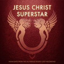 Album Review: An All-Female JESUS CHRIST SUPERSTAR Recording Is The Cast Album You Didn't Know You Needed