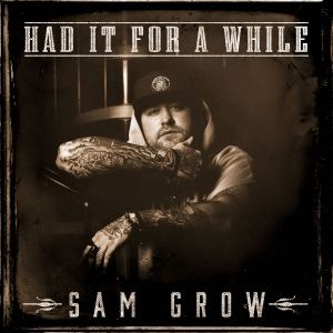 Sam Grow Shares New Single 'Had It For A While'