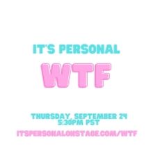 Online Storytelling Show IT'S PERSONAL: WTF to be Presented This Week