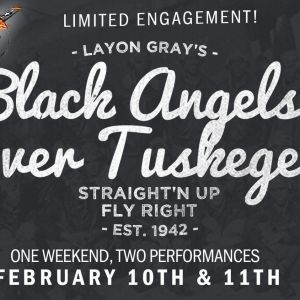 LAYON GRAY'S BLACK ANGELS OVER TUSKEGEE Flys To The Milburn Stone Theatre, February…