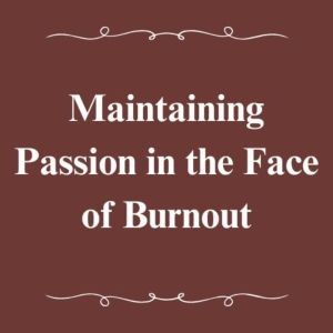 Student Blog: Maintaining Passion in the Face of Burnout