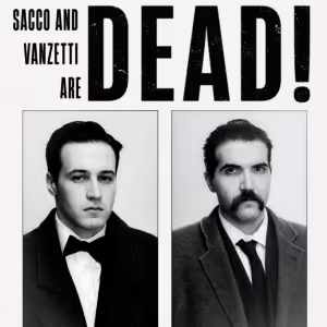 SACCO & VANZETTI ARE DEAD! Announces Debut Run, Tickets On Sale Now
