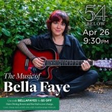 THE MUSIC OF BELLA FAYE & FRIENDS is Coming to 54 Below This Month