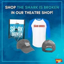 Shop THE SHARK IS BROKEN Merch in Our Theatre Shop!