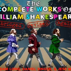 REP to Present THE COMPLETE WORKS OF WILLIAM SHAKESPEARE (abridged) (revised) (again)