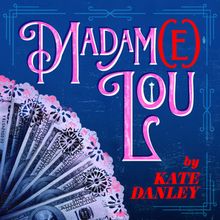 Kate Danley to Present MADAM(E) LOU at the Edinburgh Fringe