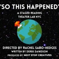 SO THIS HAPPENED (Staged Reading) To Be Presented By Next Stop Creatives